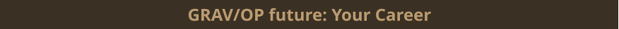 GRAV/OP future: Your Career