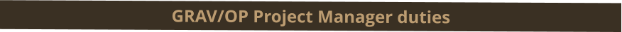 GRAV/OP Project Manager duties