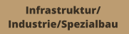 Infrastruktur/ Industrie/Spezialbau